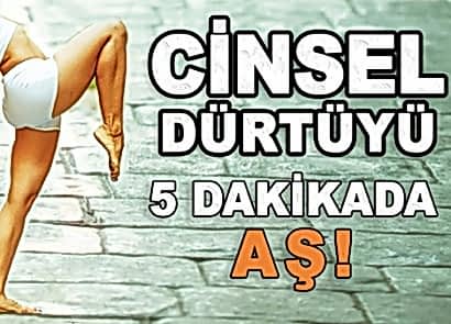 CİNSEL DÜRTÜYÜ 5 DAKİKADA AŞ